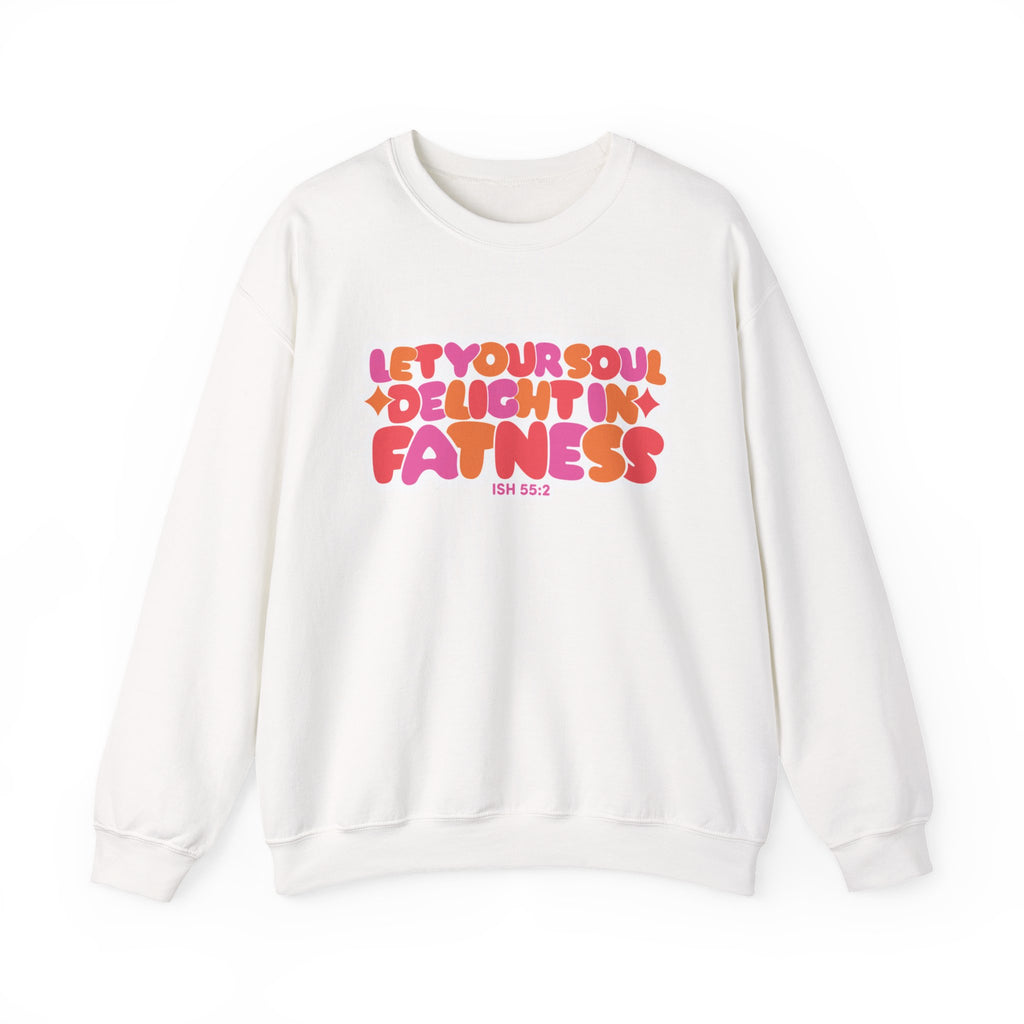 Let Your Soul Delight in Fatness Sweatshirt - Pink