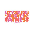 Let Your Soul Delight in Fatness Sticker - Pink