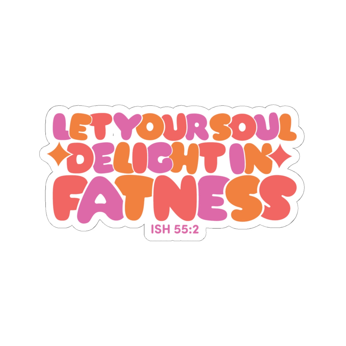 Let Your Soul Delight in Fatness Sticker - Pink
