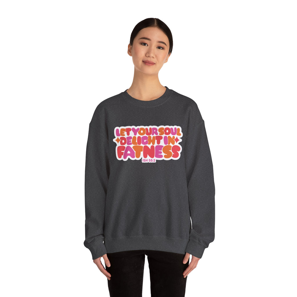 Let Your Soul Delight in Fatness Sweatshirt - Pink