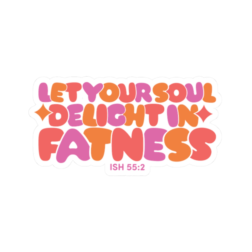 Let Your Soul Delight in Fatness Sticker - Pink