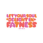 Let Your Soul Delight in Fatness Sticker - Pink
