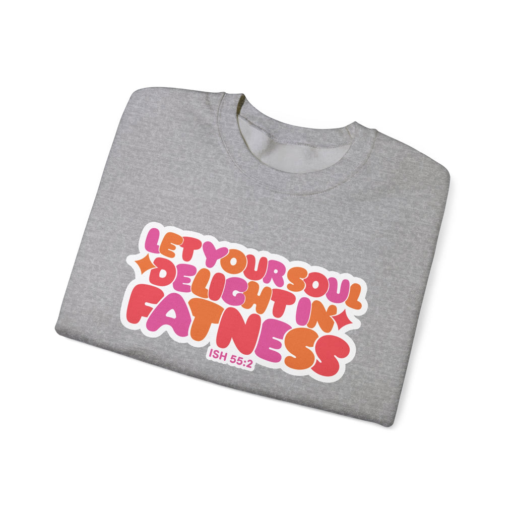 Let Your Soul Delight in Fatness Sweatshirt - Pink